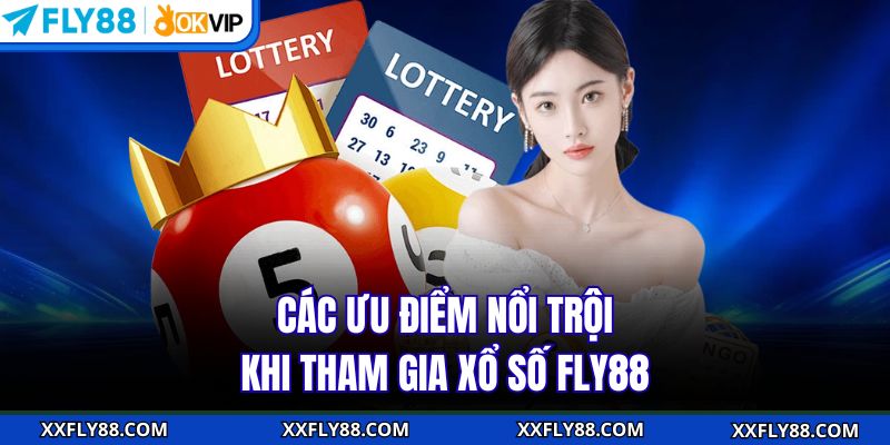 Các ưu điểm nổi trội khi tham gia xổ số FLY88