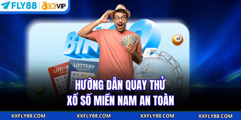 Hướng dẫn quay thử xổ số miền Nam an toàn