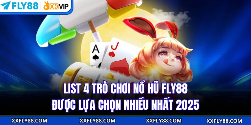 List 4 trò chơi nổ hũ FLY88 được lựa chọn nhiều nhất 2025