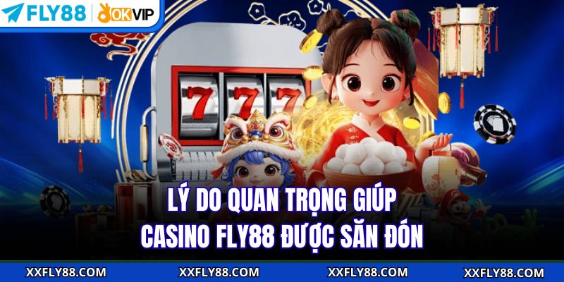 Lý do quan trọng giúp Casino FLY88 được săn đón