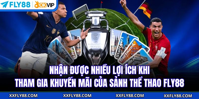 Nhận được nhiều lợi ích khi tham gia khuyến mãi của sảnh thể thao FLY88