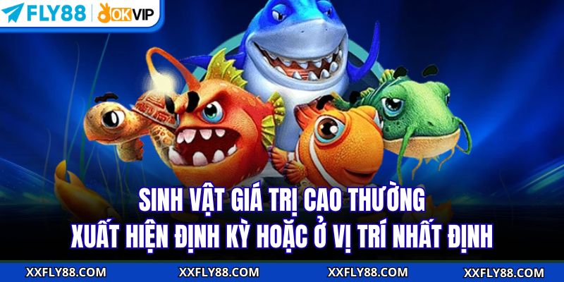 Sinh vật giá trị cao thường xuất hiện định kỳ hoặc ở vị trí nhất định