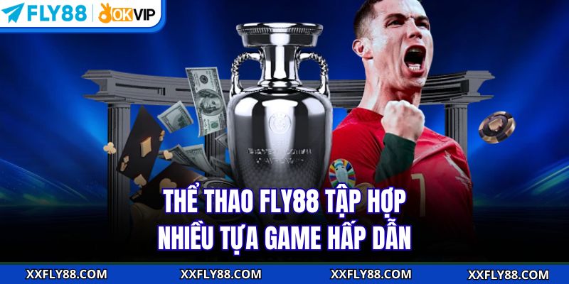 Thể thao FLY88 tập hợp nhiều tựa game hấp dẫn