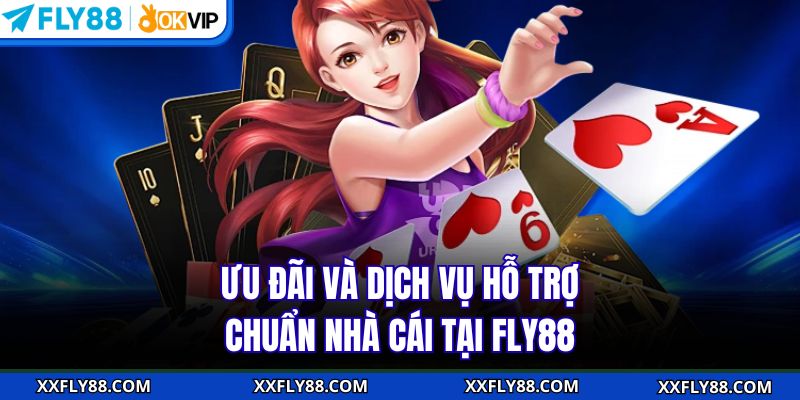Ưu đãi và dịch vụ hỗ trợ chuẩn nhà cái tại FLY88